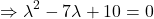 \[\Rightarrow \lambda^2 - 7\lambda + 10 = 0\]