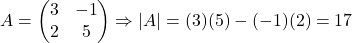 \[A = \begin{pmatrix} 3 & -1 \\ 2 & 5 \end{pmatrix} \Rightarrow |A| = (3)(5) - (-1)(2) = 17\]