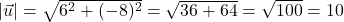 |\vec{u}| = \sqrt{6^2 + (-8)^2} = \sqrt{36 + 64} = \sqrt{100} = 10
